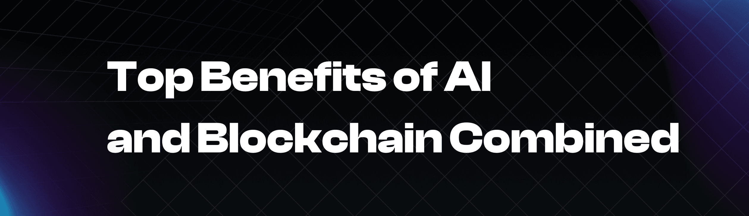 Top Benefits of AI and Blockchain Combined