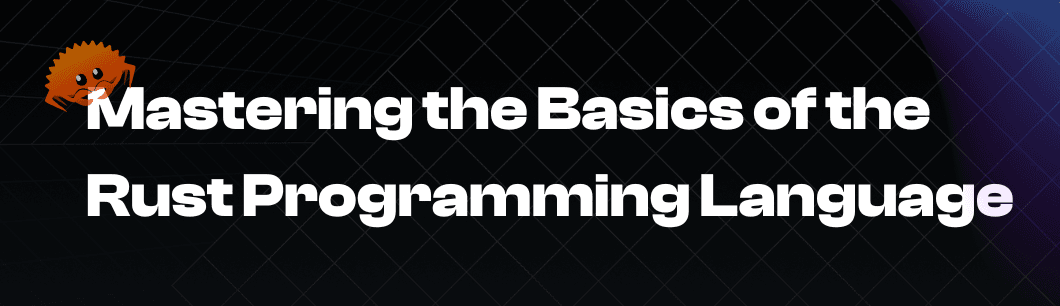 Rumble Fish | Blog | Mastering the Basics of the Rust Programming Language